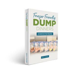 Cookbook - Freezer Friendly Dump Dinners - Erin Chase Store